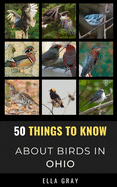 50 Things to Know About Birds in Ohio: Birding in the Buckeye State