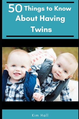50 Things to Know About Having Twins: The Honest Truth About Twins - To Know, 50 Things, and Hall, Kimberly