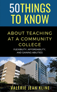 50 Things to Know About Teaching at a Community College: Flexibility, Affordability, and Gaining Abilities