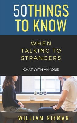 50 Things to Know When Talking to Strangers: Chat with Anyone - Know, 50 Things to, and Niemi, Jerome