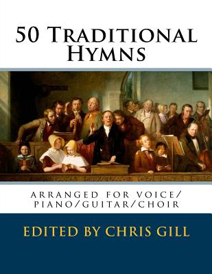 50 Traditional Hymns: arranged for voice/piano/guitar/choir - Gill, Chris (Editor), and Traditional