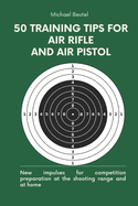 50 training tips for air rifle and air pistol: New impulses for competition preparation at the shooting range and at home