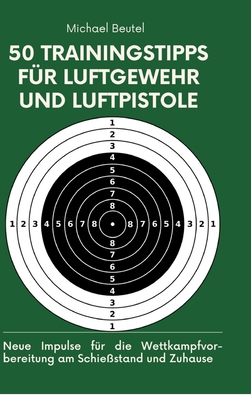 50 Trainingstipps fr Luftgewehr und Luftpistole: Neue Impulse fr die Wettkampfvorbereitung am Schiestand und Zuhause - Beutel, Michael