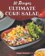 50 Ultimate Corn Salad Recipes: From The Corn Salad Cookbook To The Table