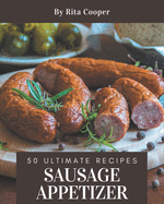 50 Ultimate Sausage Appetizer Recipes: Welcome to Sausage Appetizer Cookbook