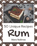 50 Unique Rum Recipes: A Rum Cookbook from the Heart!