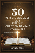 50 Versets Bibliques Que Chaque Chrtien Devrait Connatre: Un guide chrtien des critures