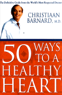 50 Ways to a Healthy Heart - Barnard, Christiaan, Professor