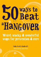 50 Ways to Beat a Hangover: Weird, wacky and wonderful ways for prevention and cure