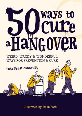 50 Ways to Cure a Hangover - Frost-Sharratt, Cara