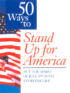 50 Ways to Stand Up for America: Put the Spirit of July 4th Into Everyday Life
