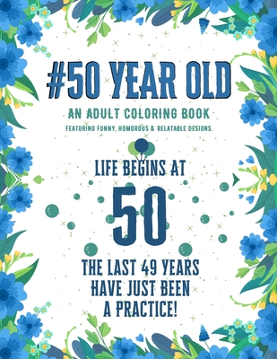 50 Year Old Coloring Book: Funny 50th Birthday Gift Adult Coloring Book With Snarky, Humorous & Stress Relieving Designs for 50-year-old Birthday - Neo Coloration