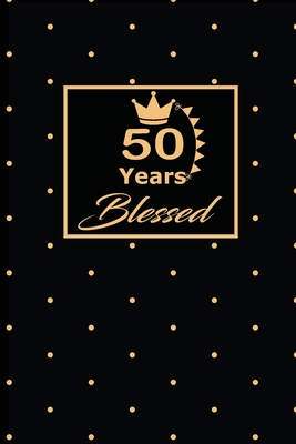 50 Years Blessed: 50th fiftyth Birthday Gift for Women fifty year old daughter, son, boyfriend, girlfriend, men, wife and husband, cute and funny blank lined Gifts Notebook, journal, Diary, planner - Publishing, Wakula