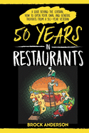 50 Years in Restaurants: A Look Behind the Curtain, How to Open Your Own, and General Thoughts from a 50-Year Veteran
