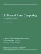 50 Years of Army Computing: From ENIAC to MSRC - Bergin, Thomas J (Editor), and Army Research Laboratory, and Us Army Ordnance Center and School