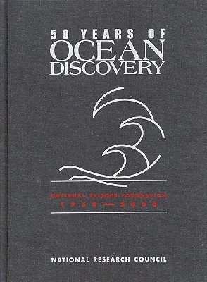 50 Years of Ocean Discovery: National Science Foundation 1950-2000 - National Research Council, and Division on Earth and Life Studies, and Commission on Geosciences Environment and Resources