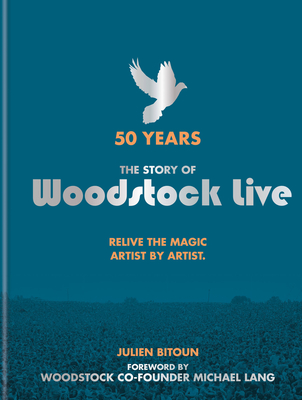 50 Years: The Story of Woodstock Live: Relive the Magic, Artist by Artist - Bitoun, Julien