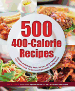 500 400-Calorie Recipes: Delicious and Satisfying Meals That Keep You to a Balanced 1200-Calorie Diet So You Can Lose Weight Without Starving Yourself