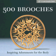 500 Brooches: Inspiring Adornments for the Body