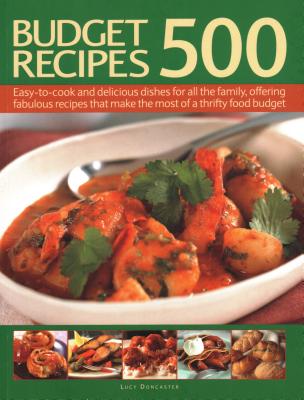 500 Budget Recipes: Easy-to-cook and delicious dishes for all the family, offering fabulous recipes that make the most of a thrifty food budget - Doncaster, Lucy (Editor)