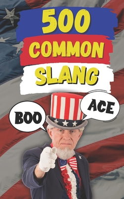 500 Common Slang: Expressions for Everyday Situations - Fun, Slang