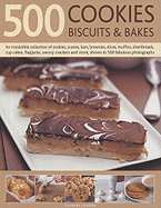 500 Cookies, Biscuits & Bakes: An Irresistible Collection of Cookies, Scones, Bars, Brownies, Slices, Muffins, Shortbreads, Cup Cakes, Flapjacks, Savoury Crackers and More, Shown in 500 Fabulous Photographs