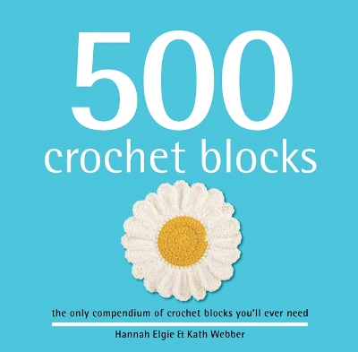 500 Crochet Blocks - Elgie, Hannah, and Webber, Kath