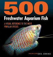 500 Freshwater Aquarium Fish: A Visual Reference to the Most Popular Species