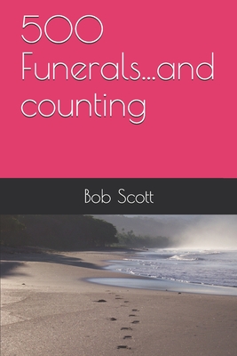 500 Funerals...and counting - Scott, Bob