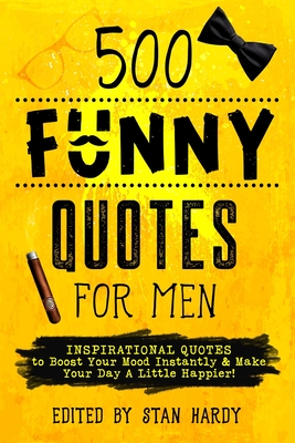 500 Funny Quotes for Men - Hardy, Stan (Editor)