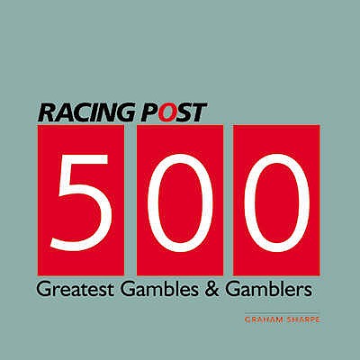 500 Greatest Gambles and Gamblers - Sharpe, Graham