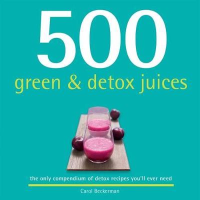 500 Green and Detox Juices - Beckerman, Carol