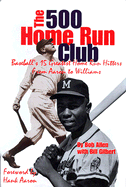 500 Home Run Club: Baseball's Greatest Home Run Hitters, from Aaron to Williams, in Their Own Words