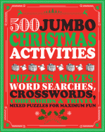 500 Jumbo Christmas Activities: Puzzles, Mazes, Word Searches, Crosswords, Codewords & Trivia Mixed Puzzles for Maximum Fun