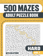 500 Mazes: Adult Mazes Puzzle Book with 500 Hard to Solve Mazes with Solutions