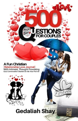 500 Questions for Couples: A Fun Christian Relationship Love Journal with Intimate, Thought Provoking Quiz Conversation Starters to Ask Your Partner - Shay, Gedaliah