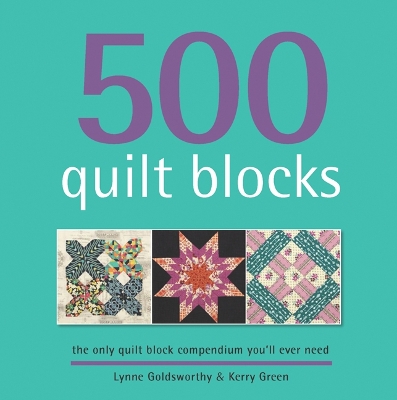500 Quilt Blocks - Green, Kerry, and Goldsworthy, Lynne
