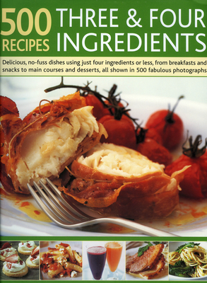 500 Recipes Three & Four Ingredients: Delicious, No-Fuss Dishes Using Just Four Ingredients or Less, from Breakfasts and Snacks to Main Courses and Desserts, All Shown in 500 Fabulous Photographs - White, Jenny