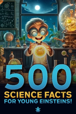 500 Science Facts for Young Einsteins: A Science Facts Book For Kids - Press, Squid