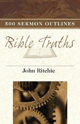 500 Sermon Outlines on Basic Bible Truths - Ritchie, John