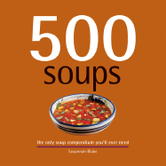 500 Soups: The Only Soup Compendium You'll Ever Need - Blake, Susannah