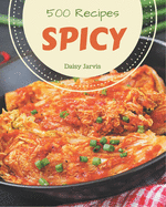 500 Spicy Recipes: An Inspiring Spicy Cookbook for You