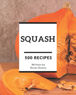 500 Squash Recipes: Squash Cookbook - The Magic to Create Incredible Flavor!