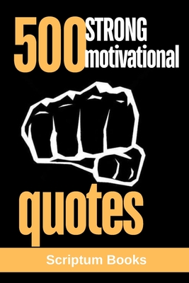 500 Strong Motivational Quotes: Strong Quotes for Life - Books, Scriptum