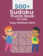 500+ Sudoku Puzzle Book For Kids Easy-Medium-Hard: 500+ Sudoku Puzzles with Solutions