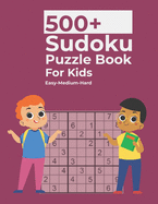 500+ Sudoku Puzzle Book For Kids Easy-Medium-Hard: Sudoku puzzle book for Kids