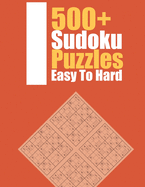 500+ Sudoku Puzzles Easy To Hard: Puzzles for Advanced Solvers