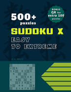 500+ Sudoku X puzzles, solutions included, BONUS QR code for EXTRA 100 puzzles for print.: Solutions included.