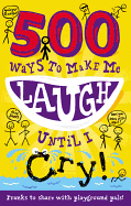 500 Ways to Make Me Laugh Until I Cry!