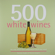 500 White Wines: The Only White Wine Compendium You'll Ever Need